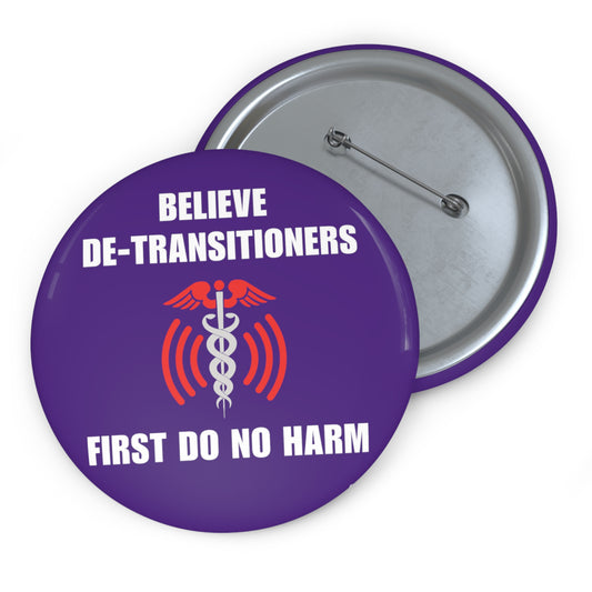 Believe De-transitioners- First Do Not Harm Button Pins